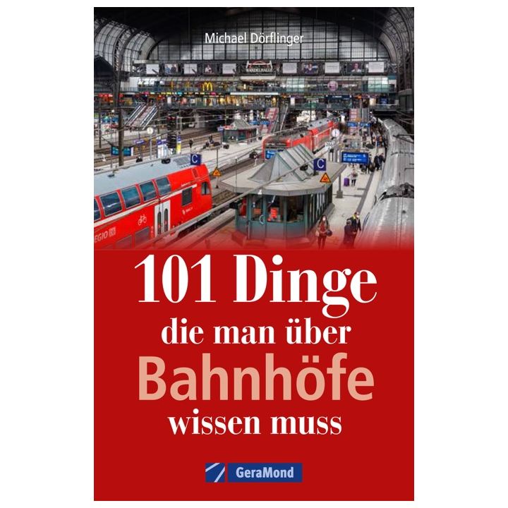 101 Dinge, die man &uuml;ber Bahnh&ouml;fe wissen muss
