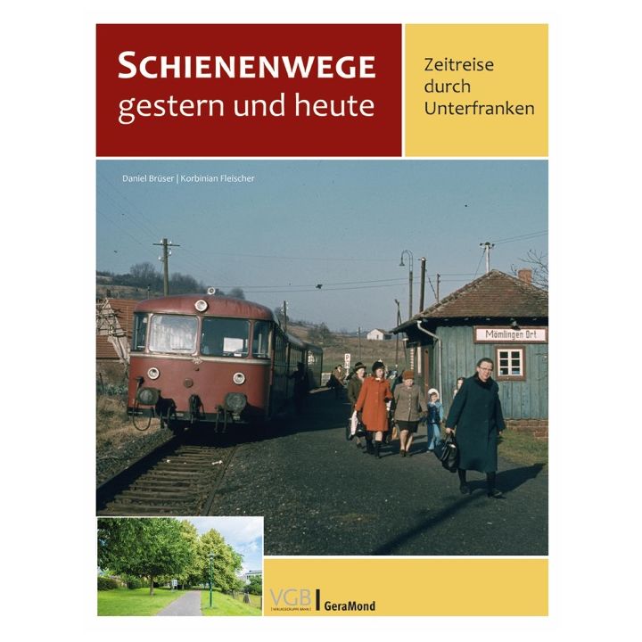 Schienenwege gestern und heute &ndash; Zeitreise durch Unterfranken