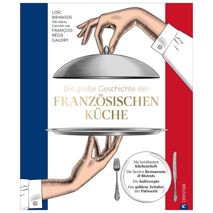Die gro&szlig;e Geschichte der franz&ouml;sischen K&uuml;che