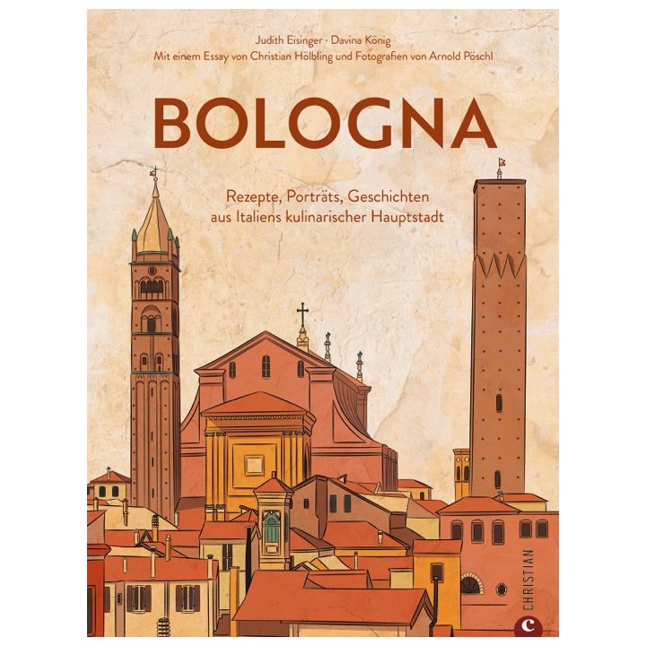 Bild: BOLOGNA. DIE KULTREZEPTE-Judith Eisinger Davina König Christian Verlag