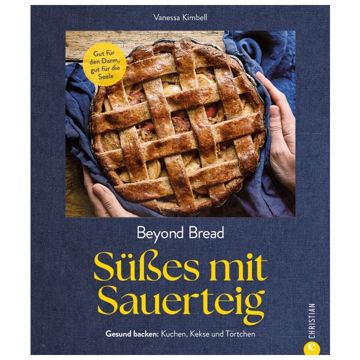 Beyond Bread. Süßes mit Sauerteig