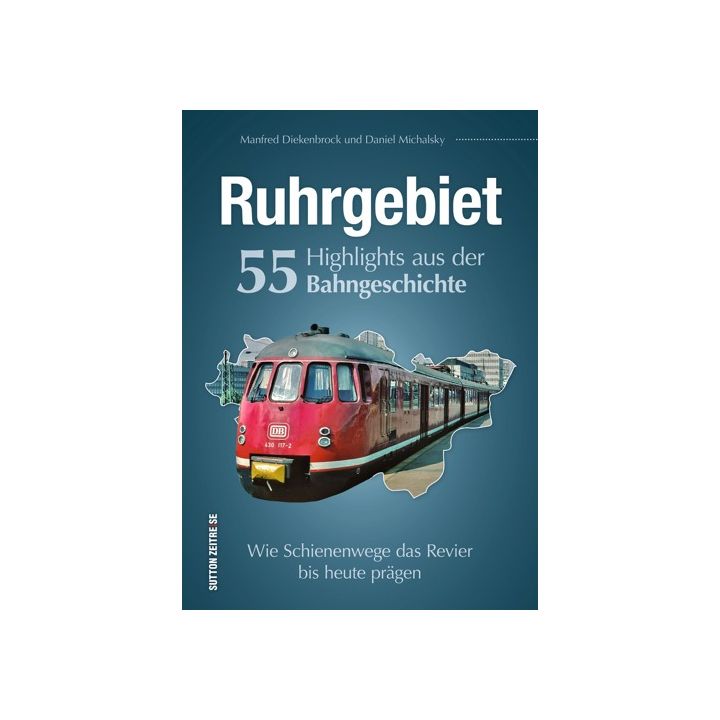 Ruhrgebiet. 55 Highlights aus der Bahngeschichte