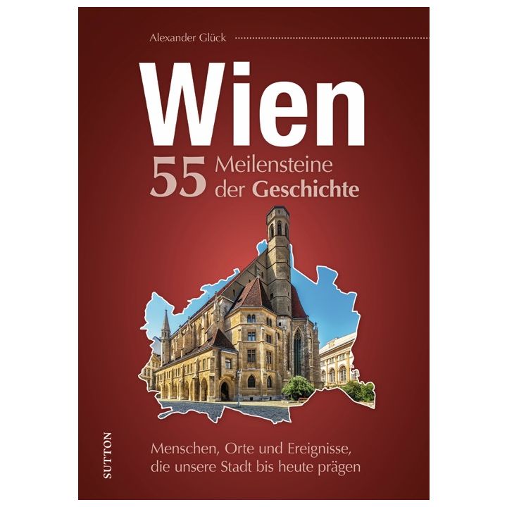Wien. 55 Meilensteine der Geschichte