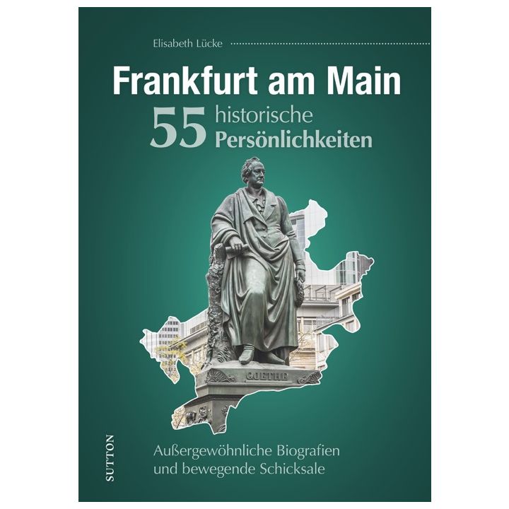 Frankfurt am Main. 55 historische Persönlichkeiten