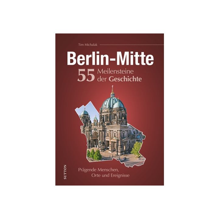 Berlin-Mitte. 55 Meilensteine der Geschichte