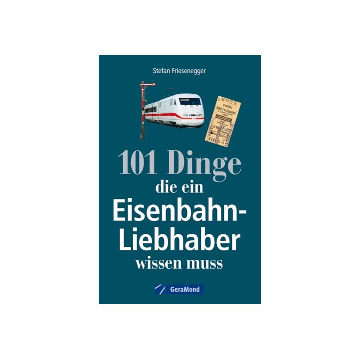 101 Dinge, die ein Eisenbahn-Liebhaber wissen muss