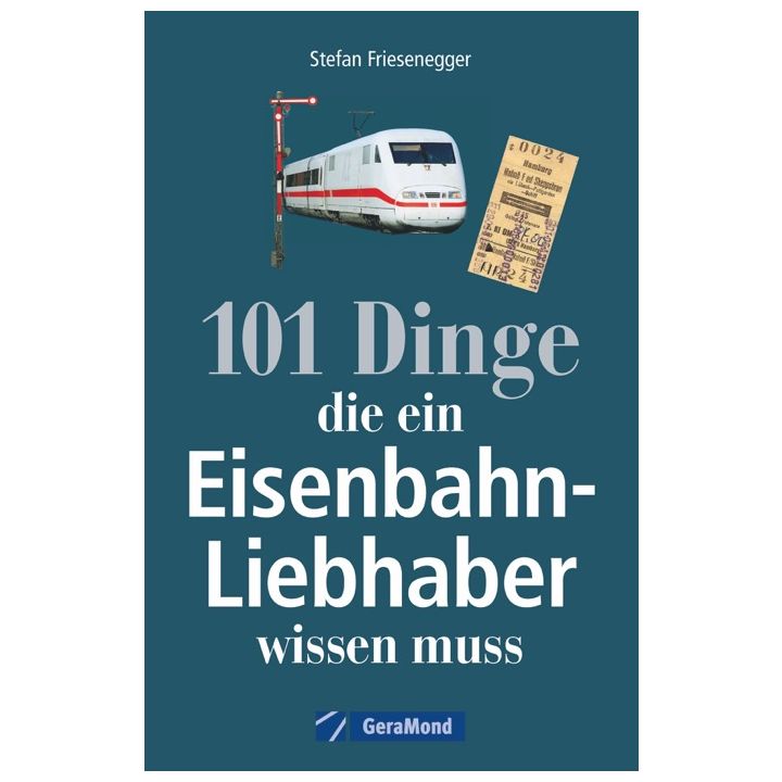 101 Dinge, die ein Eisenbahn-Liebhaber wissen muss