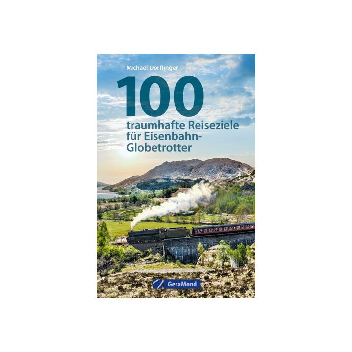 100 traumhafte Reiseziele für Eisenbahn-Globetrotter