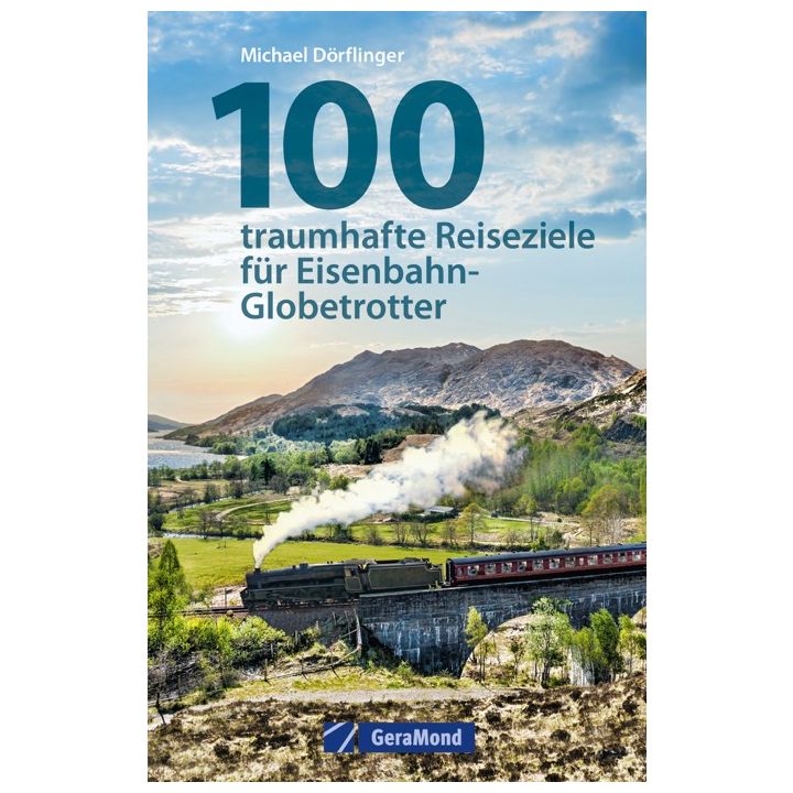 100 traumhafte Reiseziele für Eisenbahn-Globetrotter