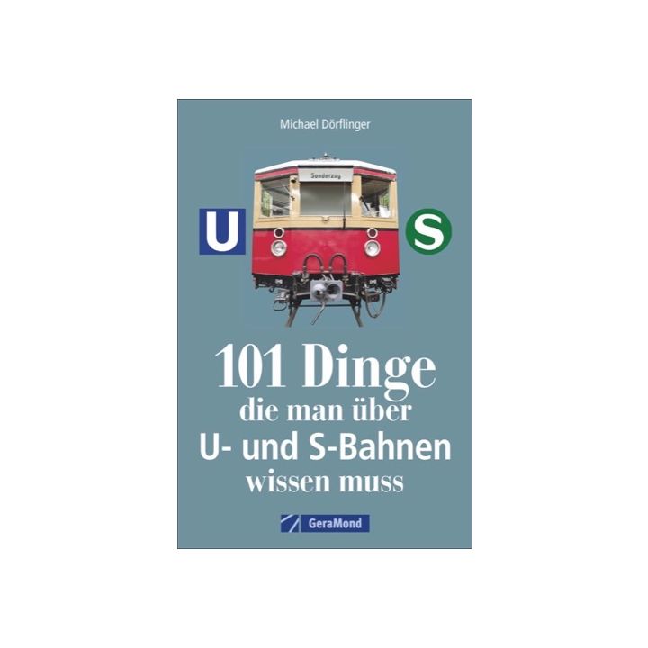 101 Dinge, die man über U- und S-Bahnen wissen muss