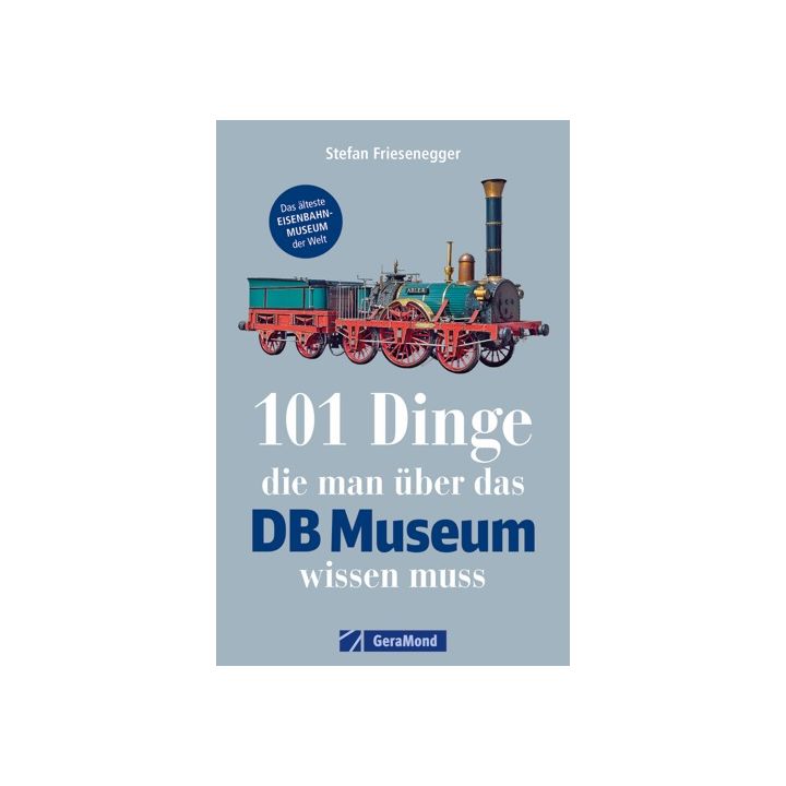 101 Dinge, die man über das DB Museum wissen muss