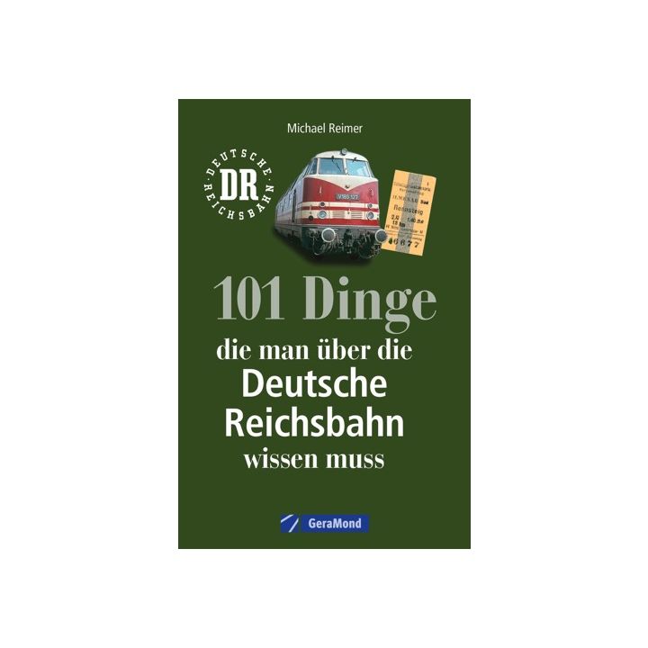 101 Dinge, die man über die Deutsche Reichsbahn wissen muss