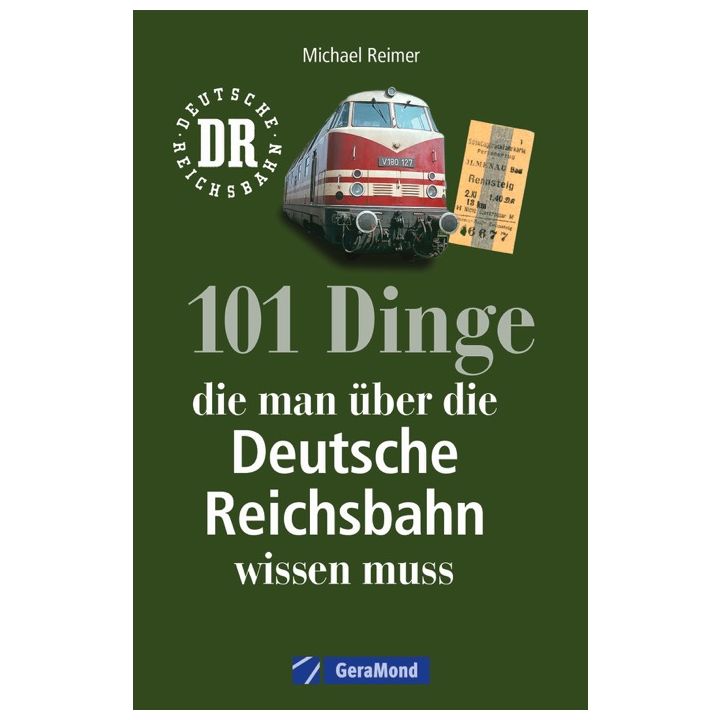 101 Dinge, die man &uuml;ber die Deutsche Reichsbahn wissen muss