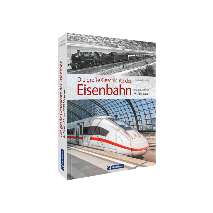 Die große Geschichte der Eisenbahn in Deutschland