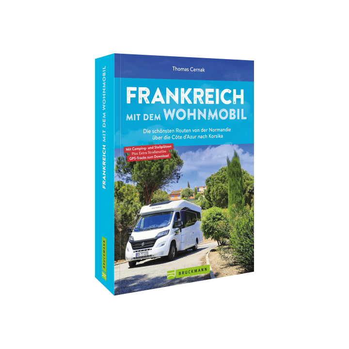 Frankreich mit dem Wohnmobil Die schönsten Routen von der Normandie über die Côte d’Azur nach Korsika