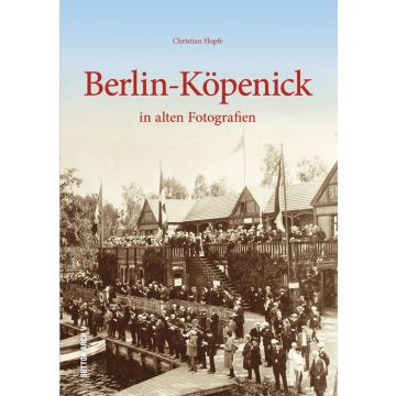 Berlin-Köpenick in alten Fotografien