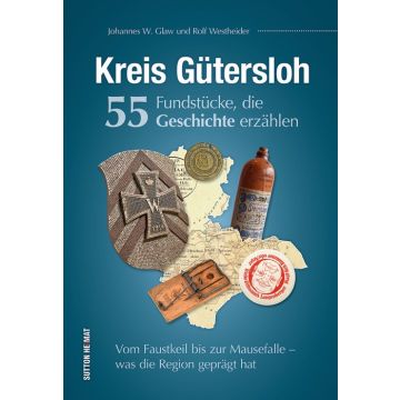 Kreis Gütersloh. 55 Fundstücke, die Geschichte erzählen