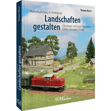 Modellbahnbau in Perfektion: Landschaften gestalten