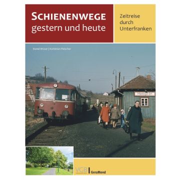 Schienenwege gestern und heute – Zeitreise durch Unterfranken