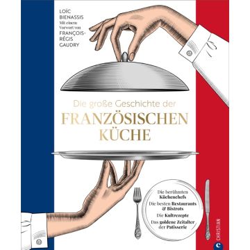 Die große Geschichte der französischen Küche
