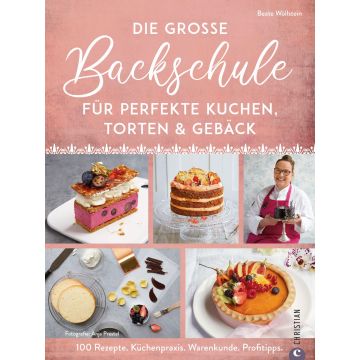 Die große Backschule für perfekte Torten, Kuchen und Gebäck