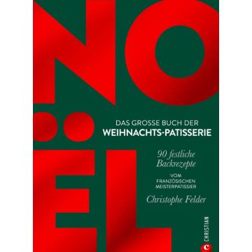 Noël: Das große Buch der Weihnachts-Patisserie