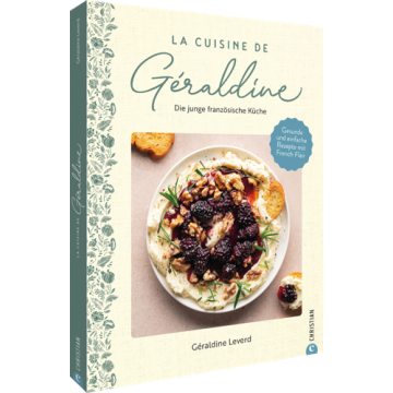 La Cuisine de Géraldine. Die junge französische Küche