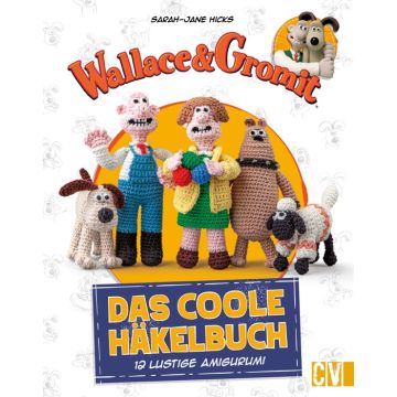 Wallace & Gromit: Das coole Häkelbuch