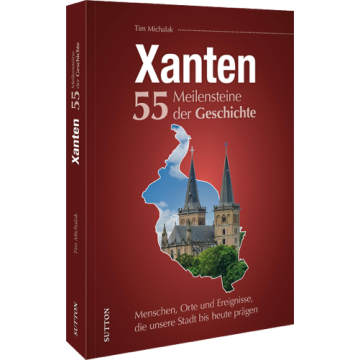 Xanten. 55 Meilensteine der Geschichte
