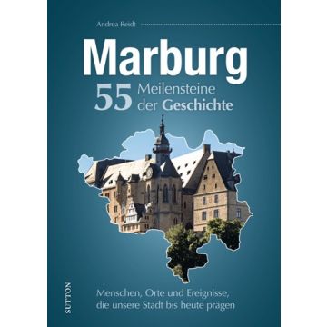 Marburg. 55 Meilensteine der Geschichte