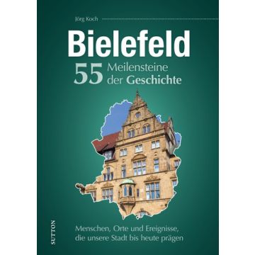 Bielefeld. 55 Meilensteine der Geschichte