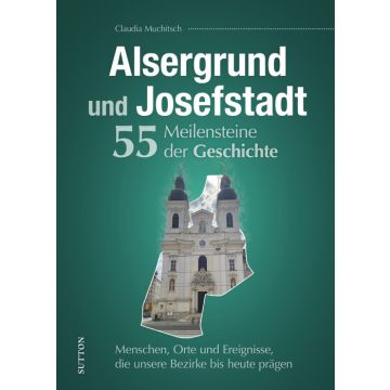 Alsergrund und Josefstadt. 55 Meilensteine der Geschichte