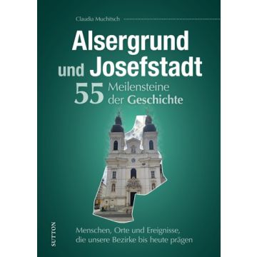 Alsergrund und Josefstadt. 55 Meilensteine der Geschichte