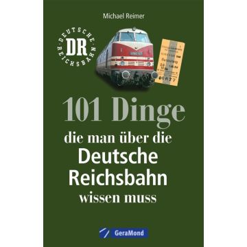 101 Dinge, die man über die Deutsche Reichsbahn wissen muss