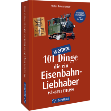 101 weitere Dinge, die ein Eisenbahn-Liebhaber wissen muss