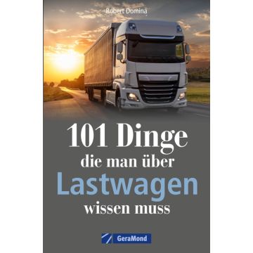 101 Dinge, die man über Lastwagen wissen muss