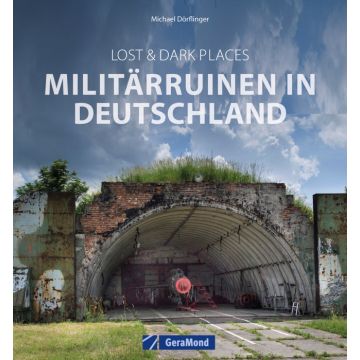 Lost & Dark Places: Militärruinen in Deutschland
