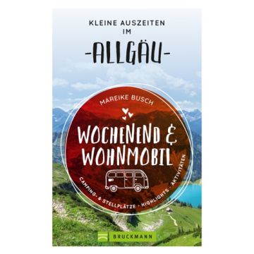Wochenend und Wohnmobil - Kleine Auszeiten im Allgäu