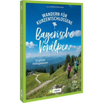 Wandern für Kurzentschlossene Bayerische Voralpen