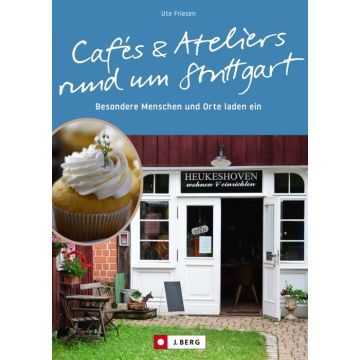 Cafés und Ateliers rund um Stuttgart