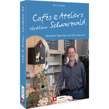 Cafés und Ateliers Nördlicher Schwarzwald